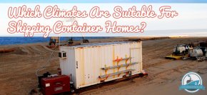 Which Climates Are Suitable For Shipping Container Homes Blog Cover